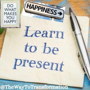 Learn to be present