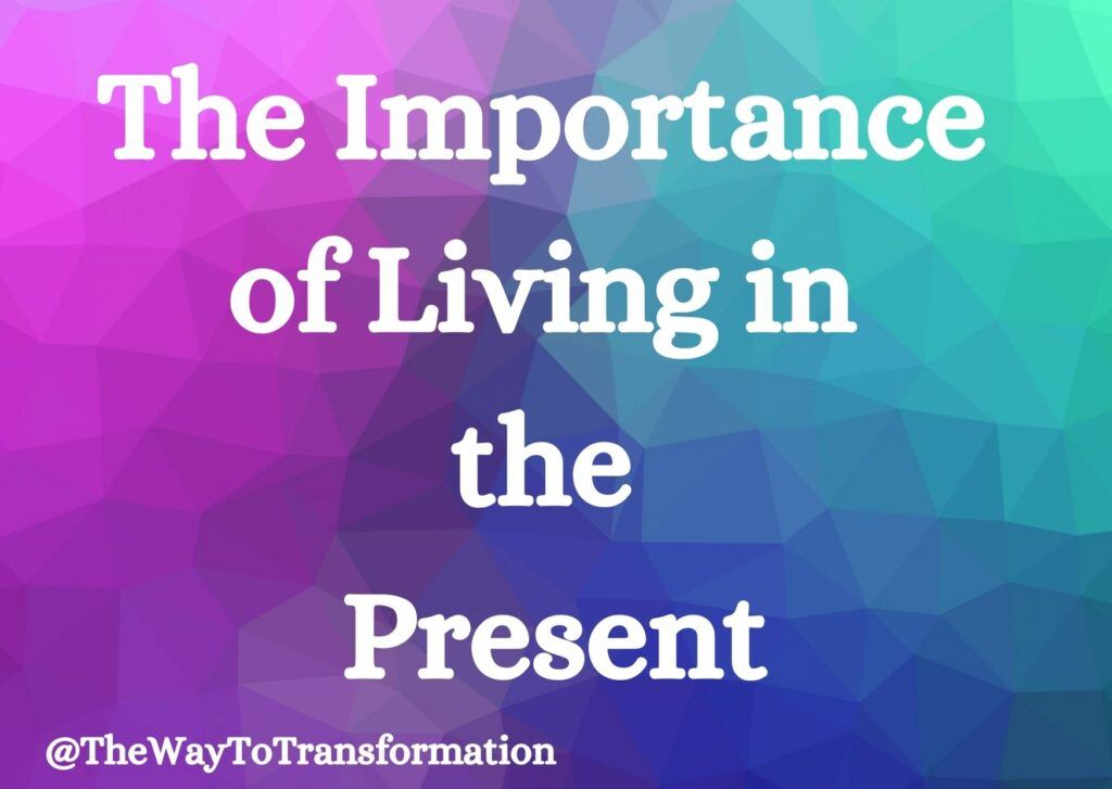 The Importance of living in the Present