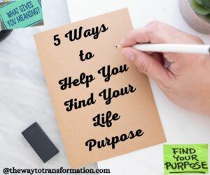5 Ways to help you find your life purpose