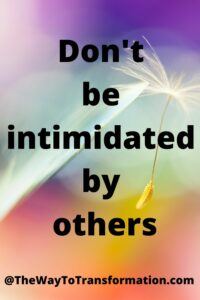 Don't be intimidated by others